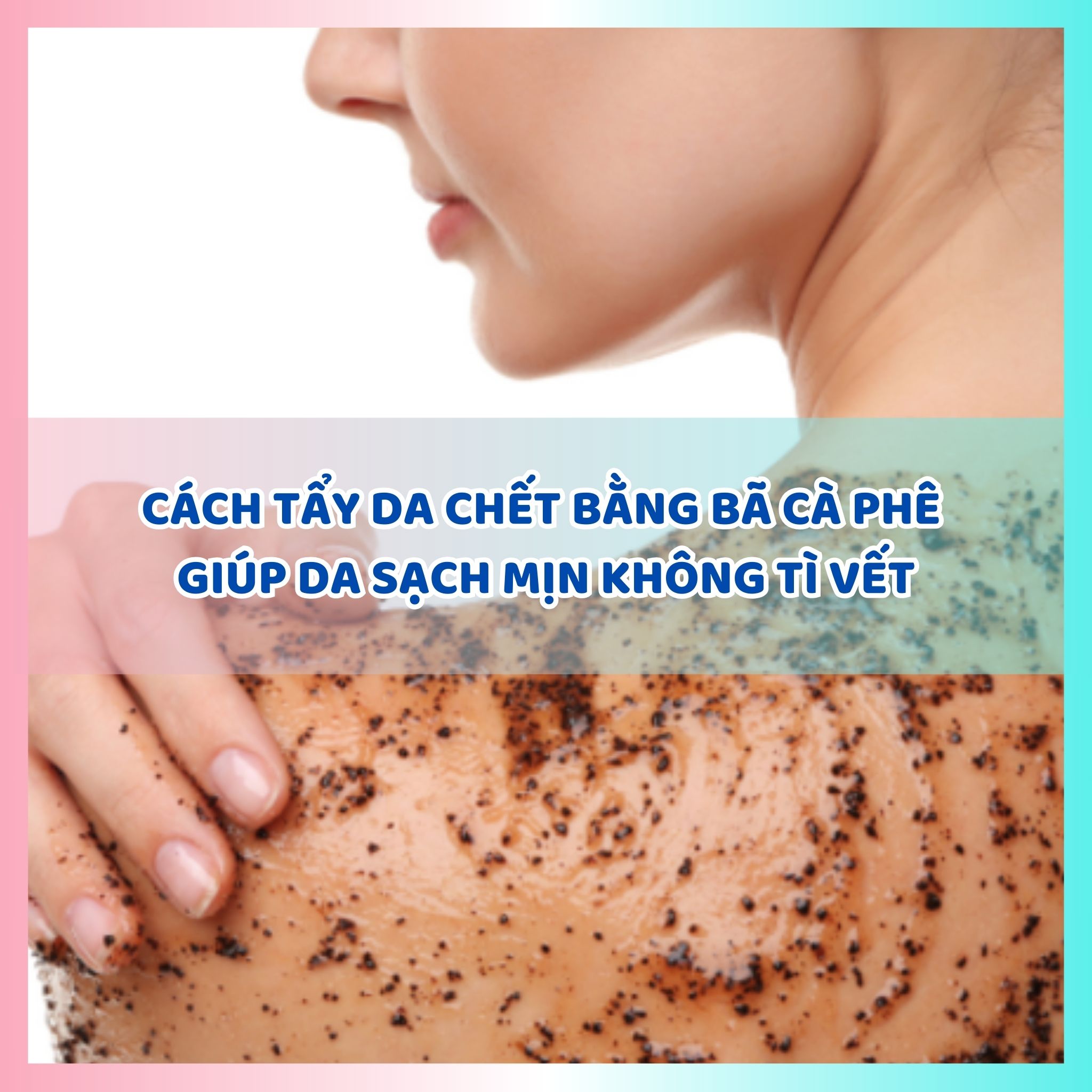 Cách tẩy da chết bằng bã cà phê giúp da sạch mịn không tì vết