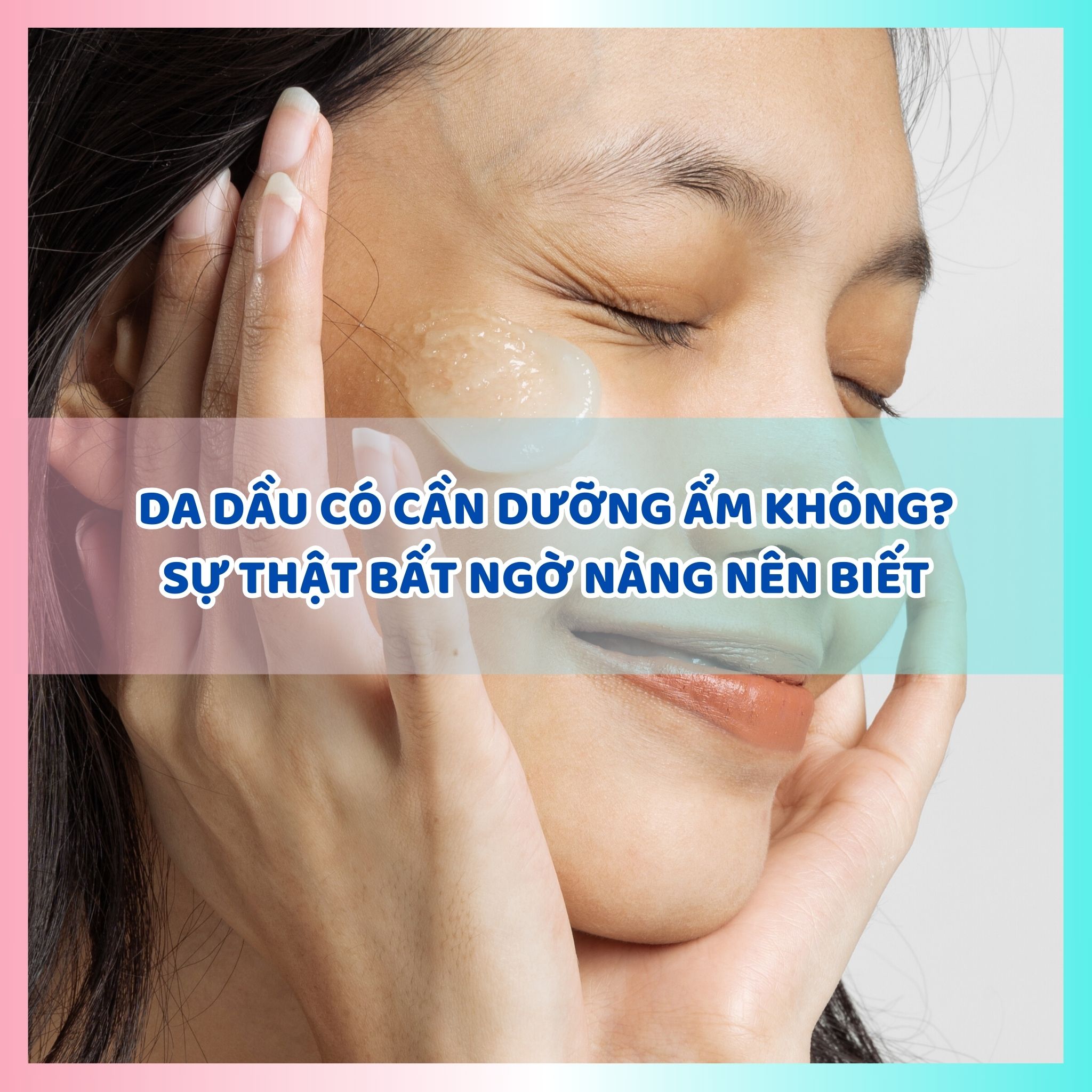 Da dầu có cần dưỡng ẩm không? Sự thật bất ngờ nàng nên biết