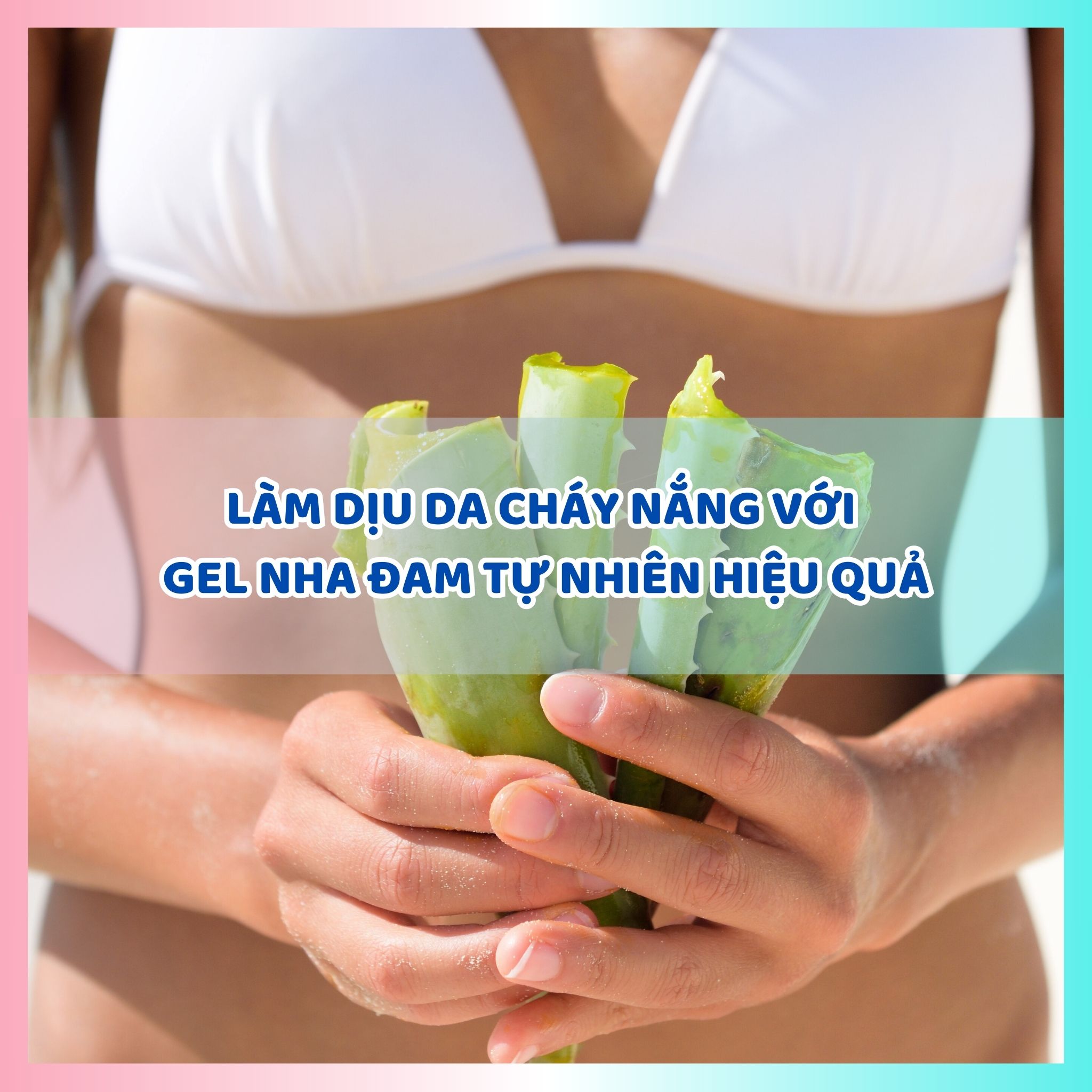 Làm dịu da cháy nắng với gel nha đam tự nhiên hiệu quả