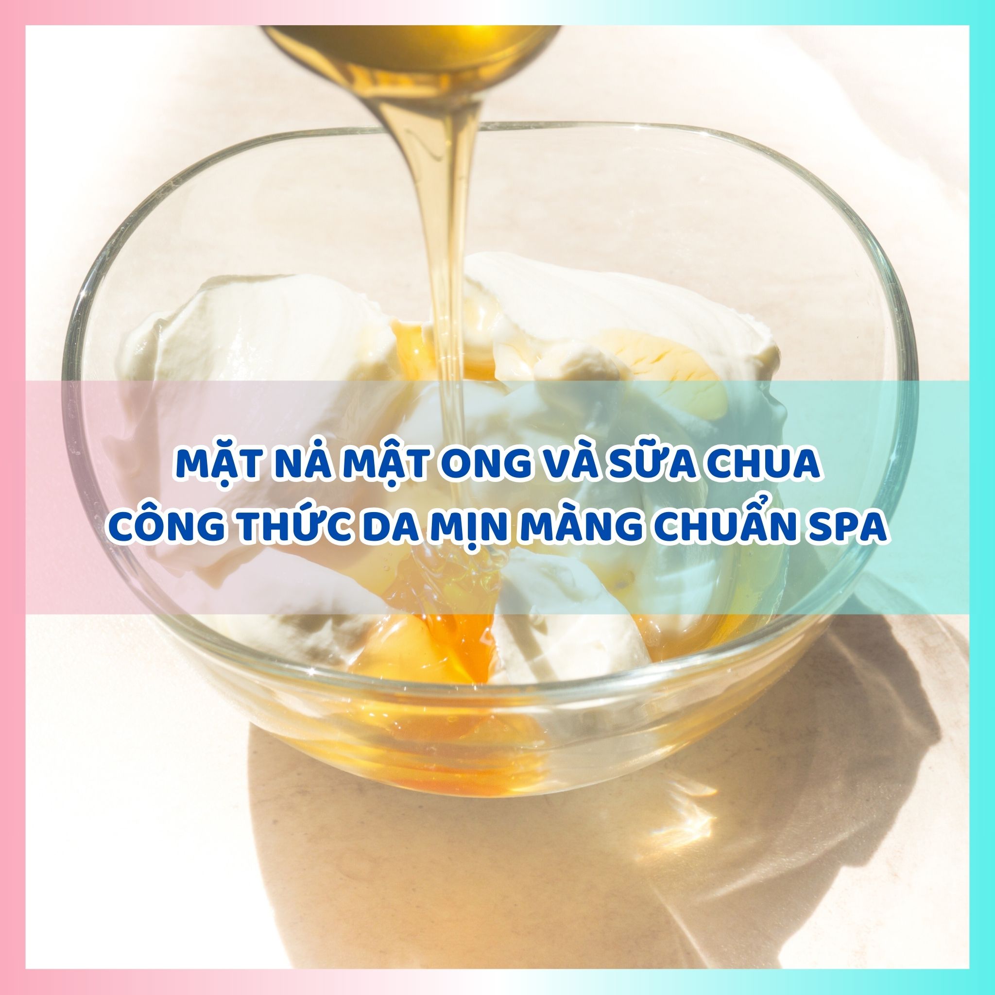 Mặt nạ mật ong và sữa chua - Công thức da mịn màng chuẩn spa