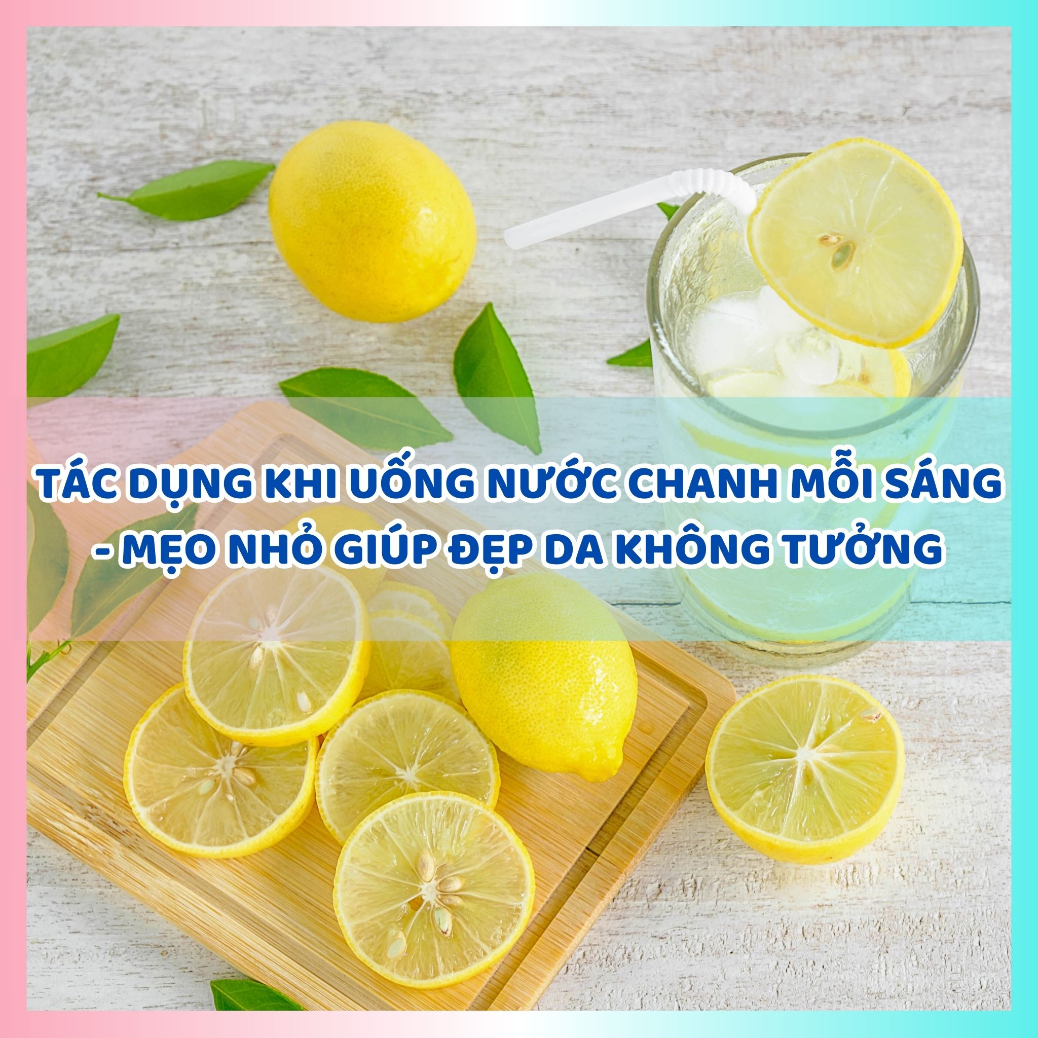 Tác dụng khi uống nước chanh mỗi sáng - mẹo nhỏ giúp đẹp da không tưởng
