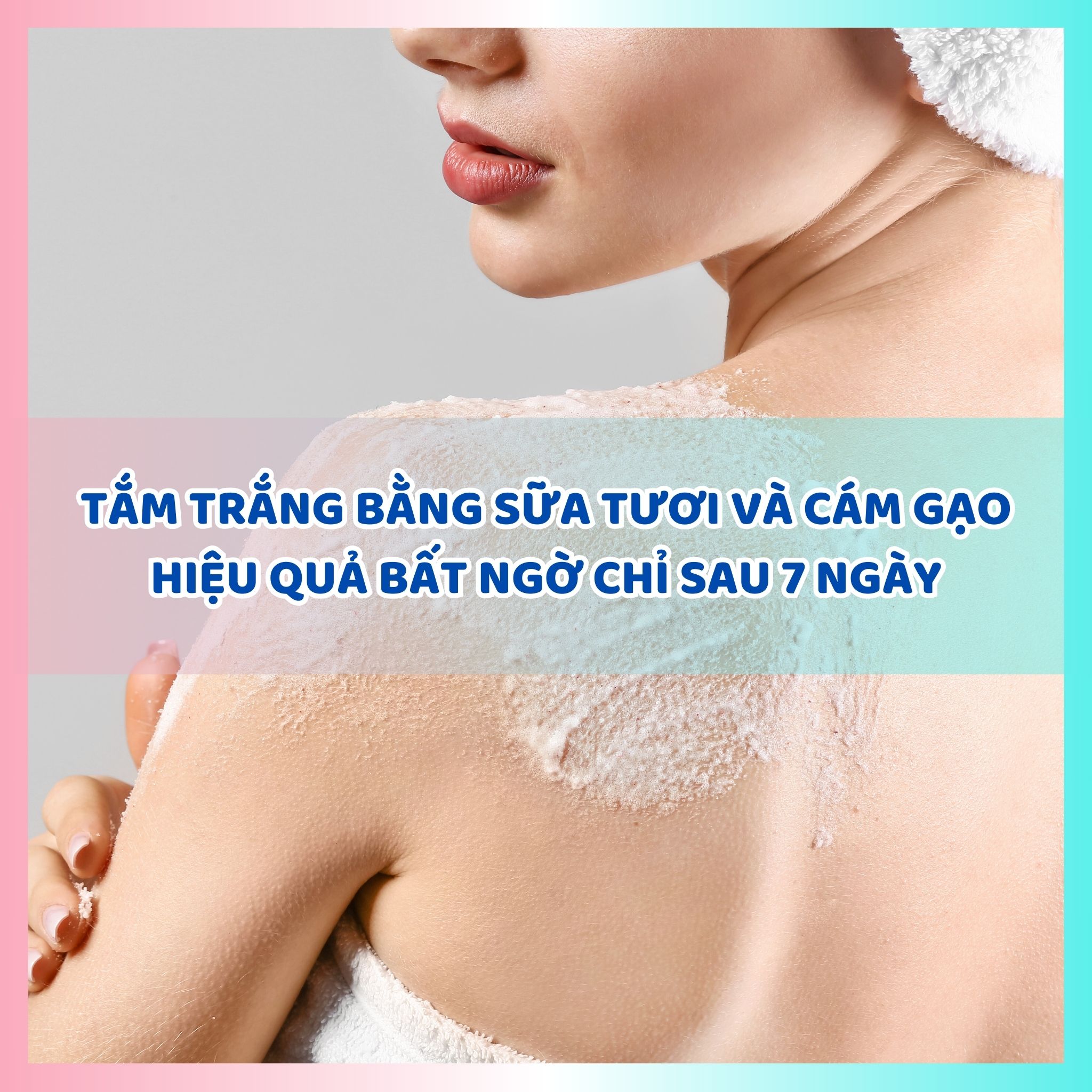 Tắm trắng bằng sữa tươi và cám gạo hiệu quả bất ngờ chỉ sau 7 ngày