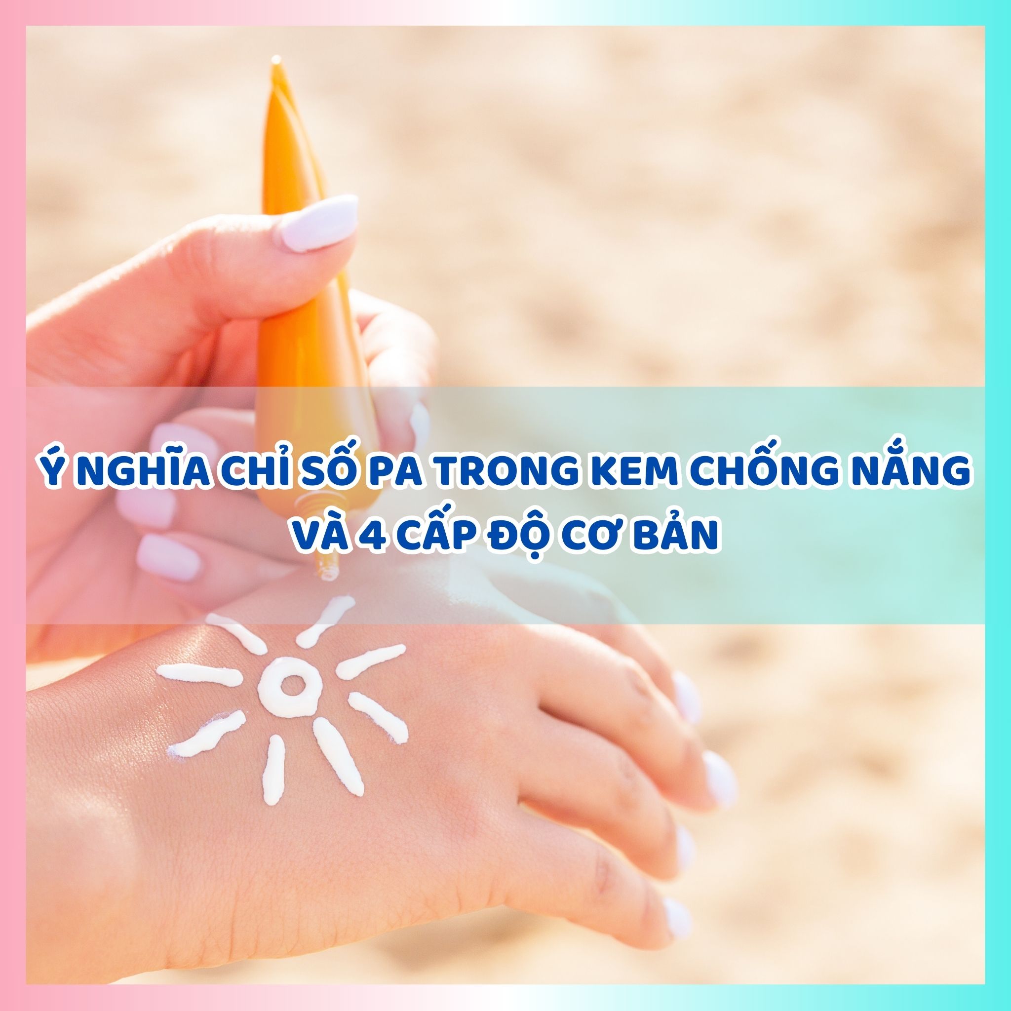Ý nghĩa chỉ số PA trong kem chống nắng và 4 cấp độ cơ bản