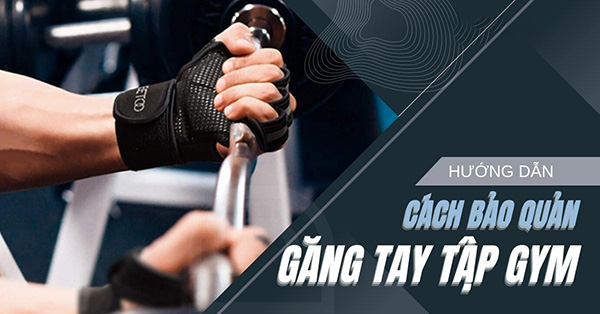 Cách bảo quản găng tay tập gym luôn như mới đơn giản nhất