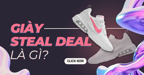 Steal deal là gì? Cẩm nang về giày Steal deal cho người mới