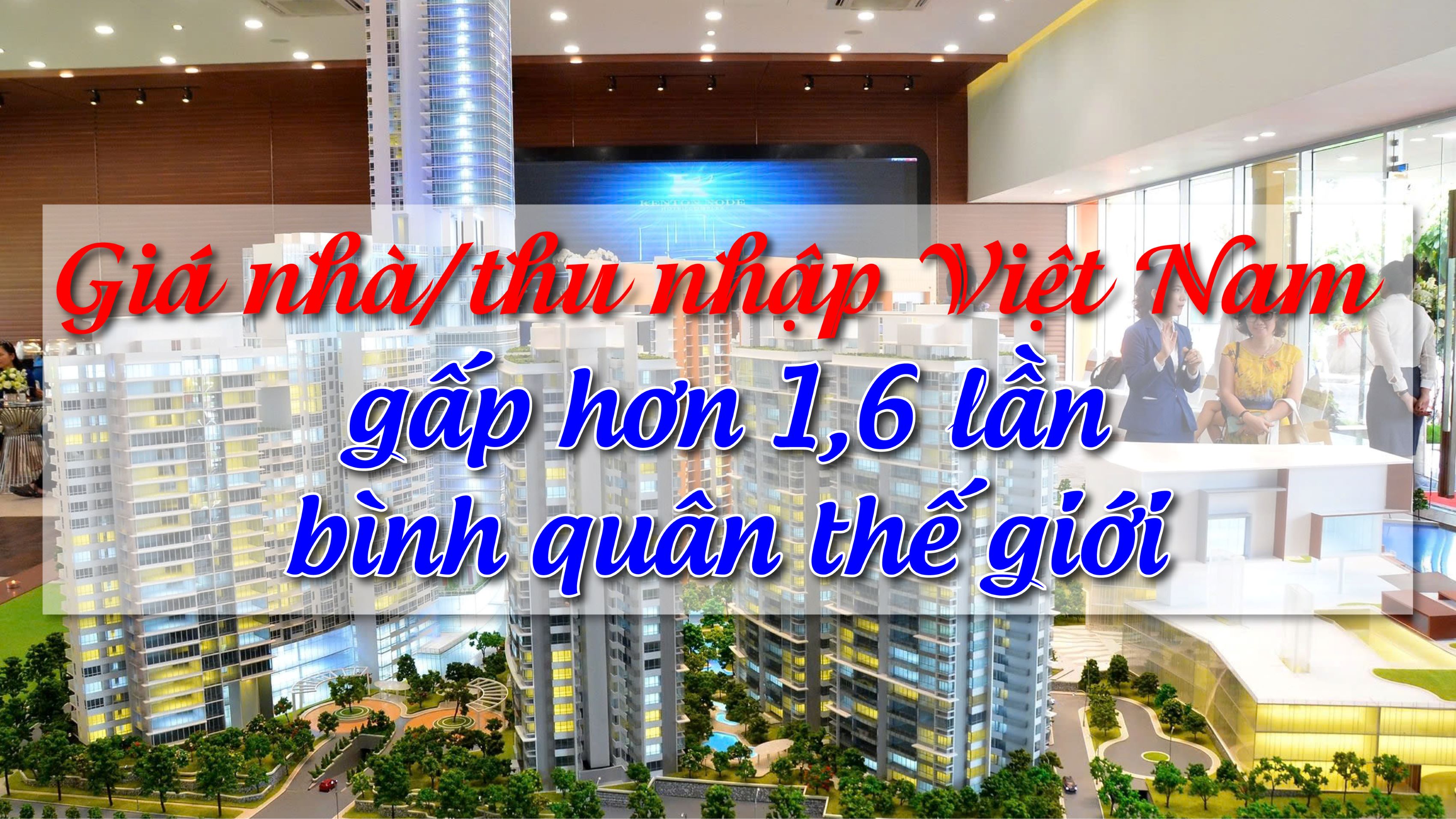 Giá nhà trên thu nhập Việt Nam gấp hơn 1,6 lần bình quân thế giới