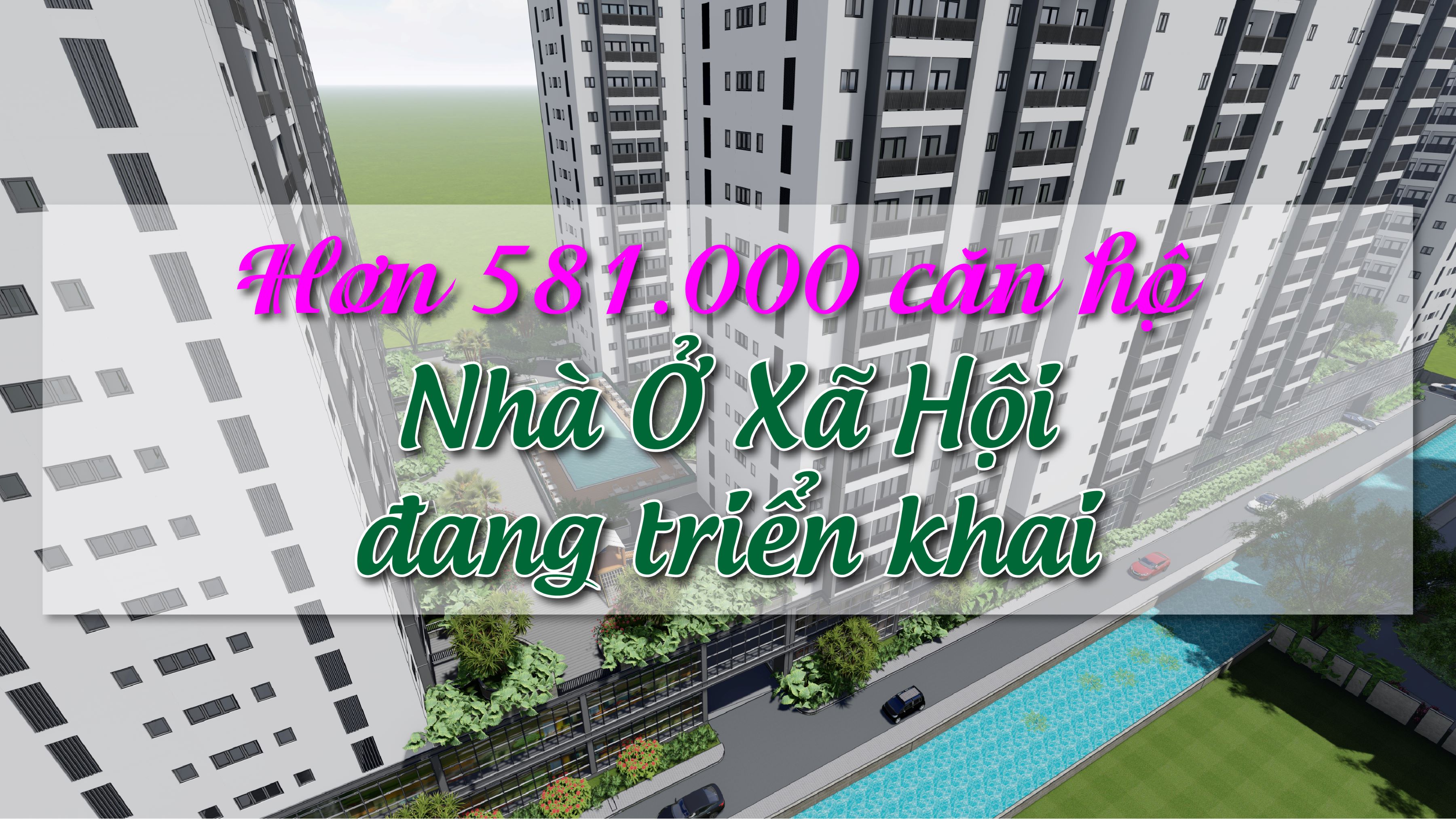 Hơn 581.000 căn hộ nhà ở xã hội đang được triển khai trên cả nước