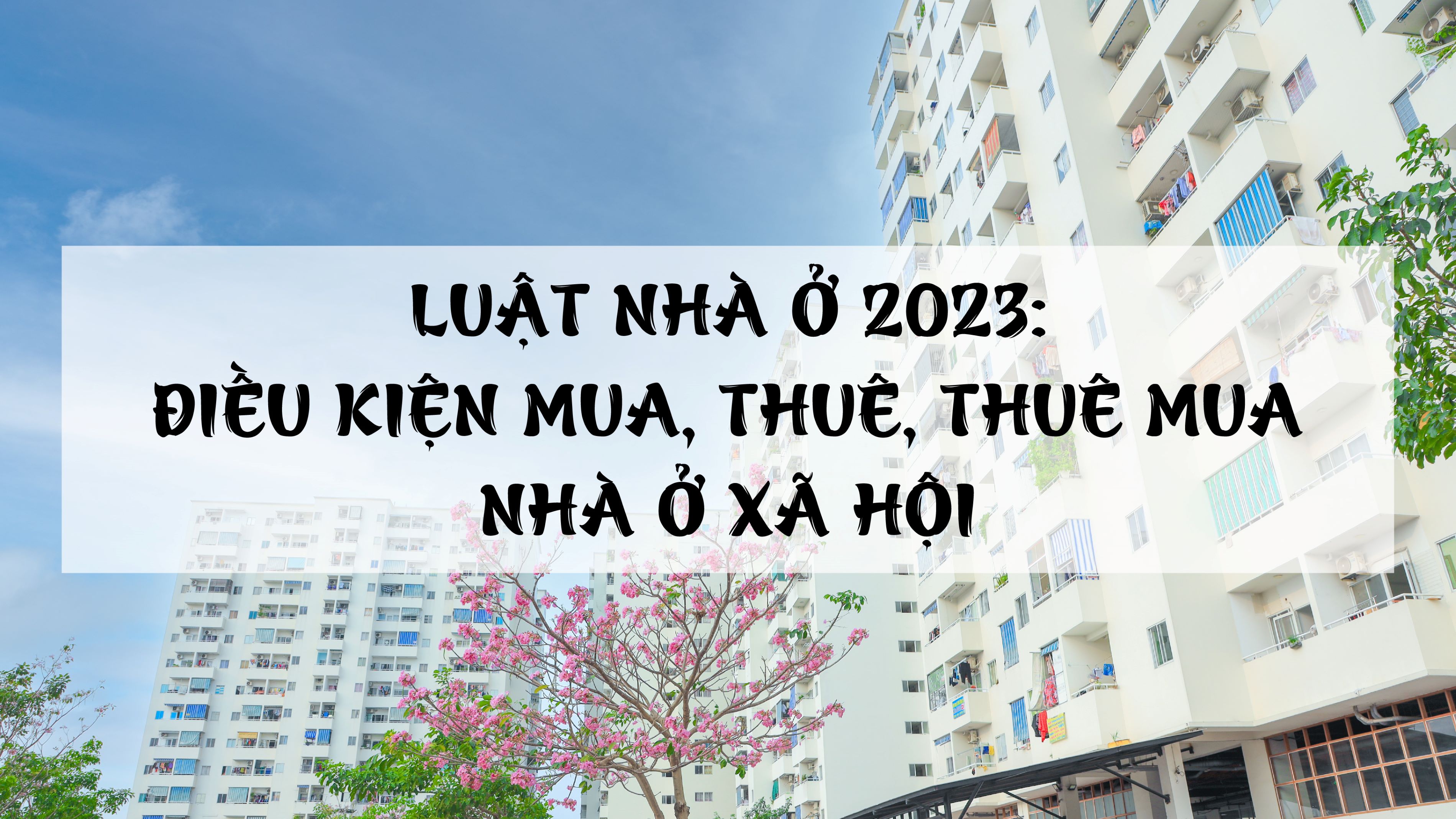 ĐIỀU KIỆN MUA, THUÊ, THUÊ MUA NHÀ Ở XÃ HỘI