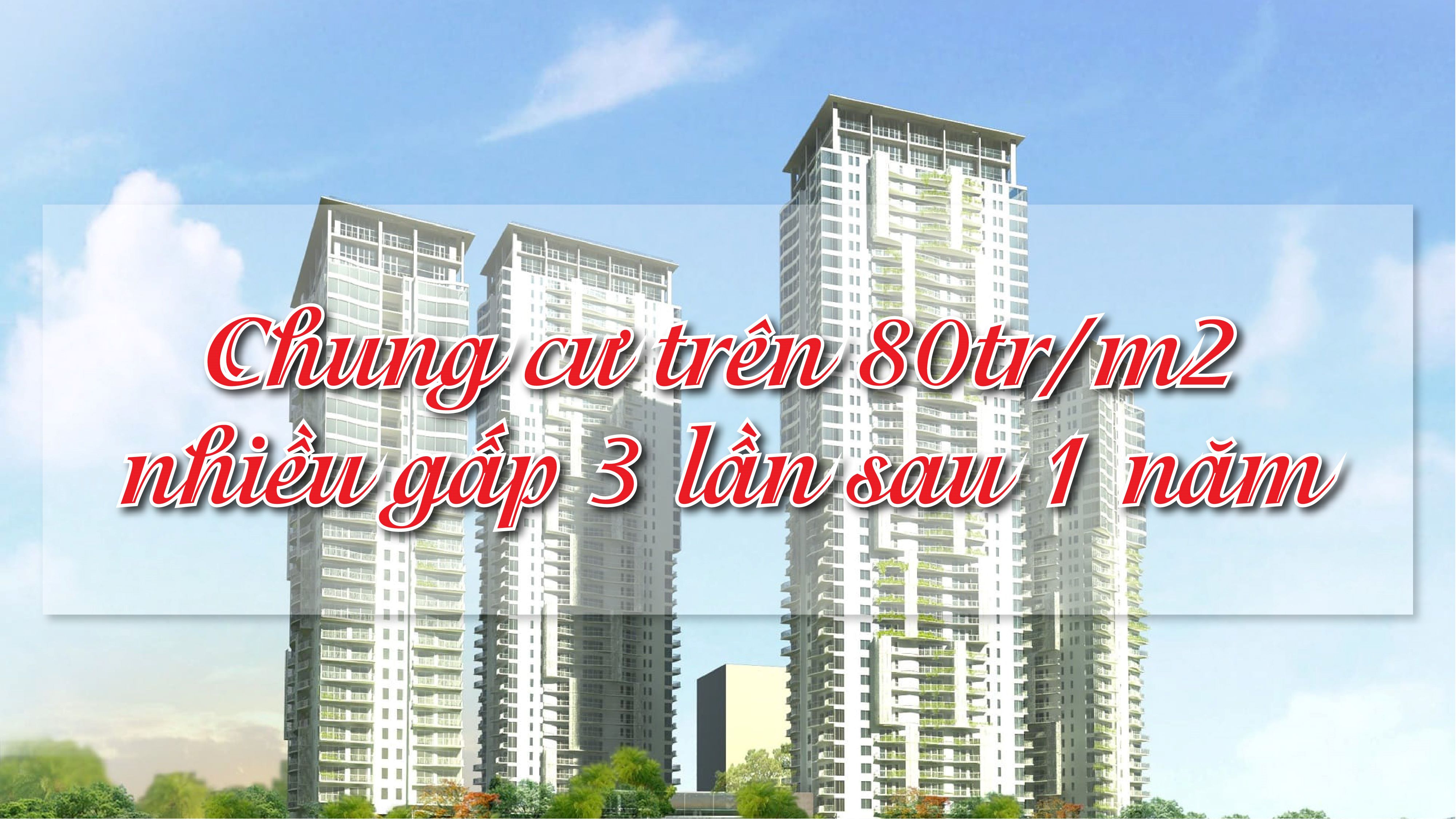 Chung cư trên 80 triệu đồng mỗi m2 nhiều gấp ba sau một năm