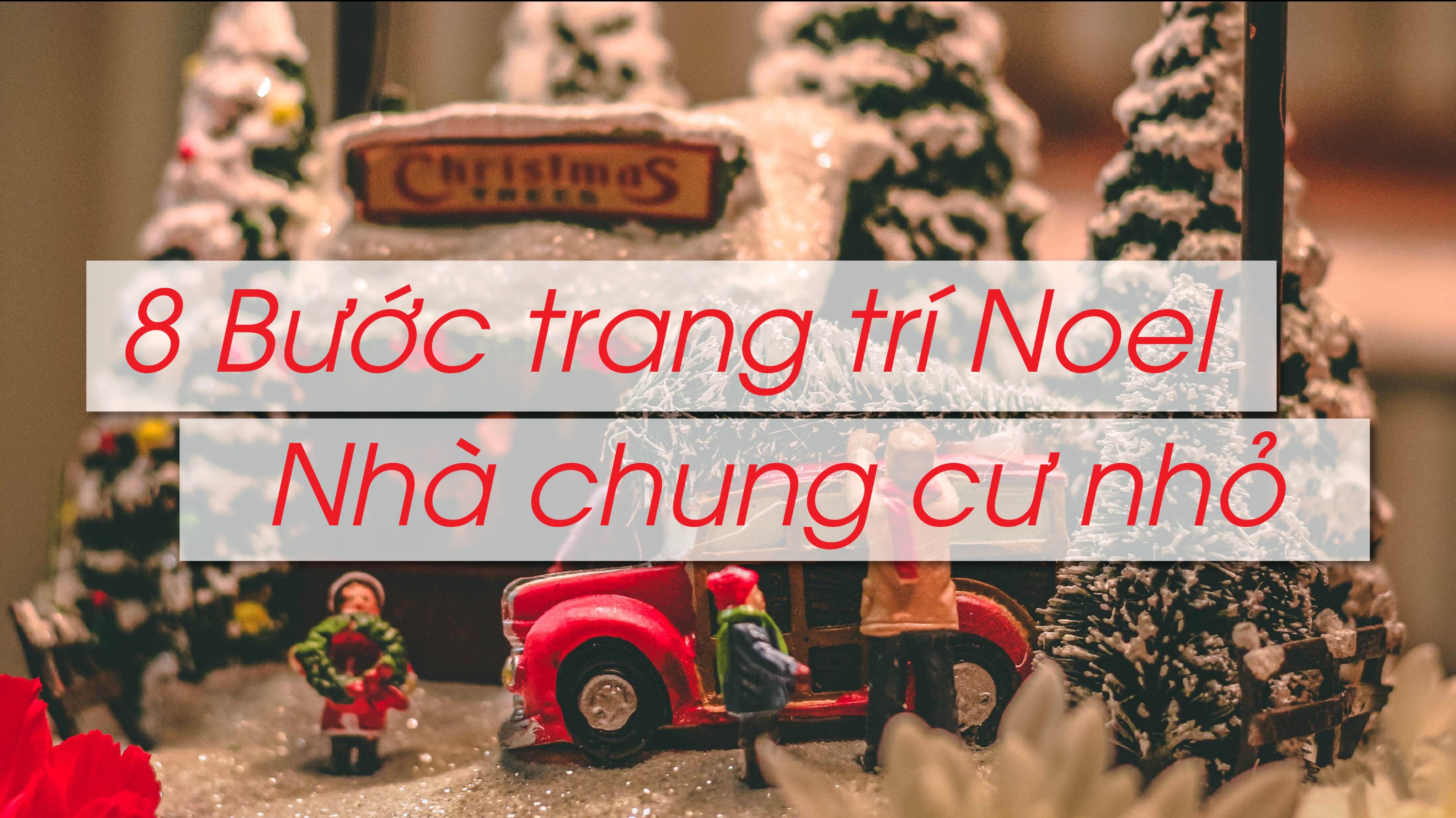 8 Bước Trang Trí Noel Sáng Tạo Cho Nhà Chung Cư Diện Tích Nhỏ