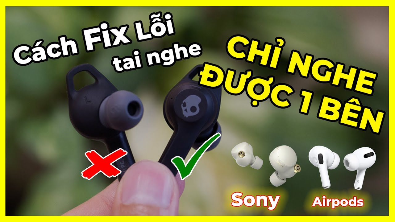Cách khắc phục lỗi không nghe được 1 bên trên tai nghe Bluetooth