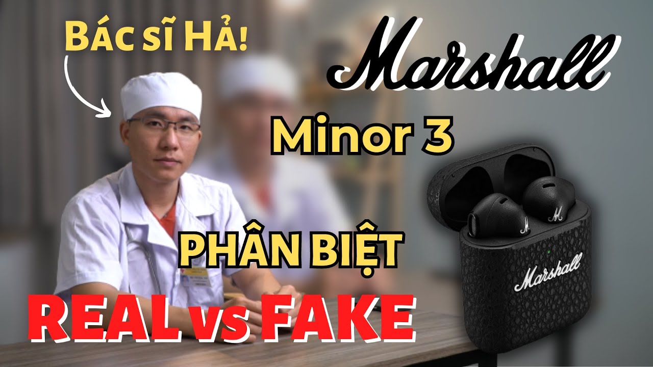 Phân biệt tai nghe Marshall Minor 3 Real vs Fake cùng Bác sĩ Hả!