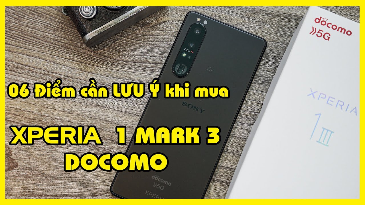 06 điểm cần lưu ý khi mua điện thoại Sony Xperia 1 mark 3 Docomo xách tay Nhật Bản