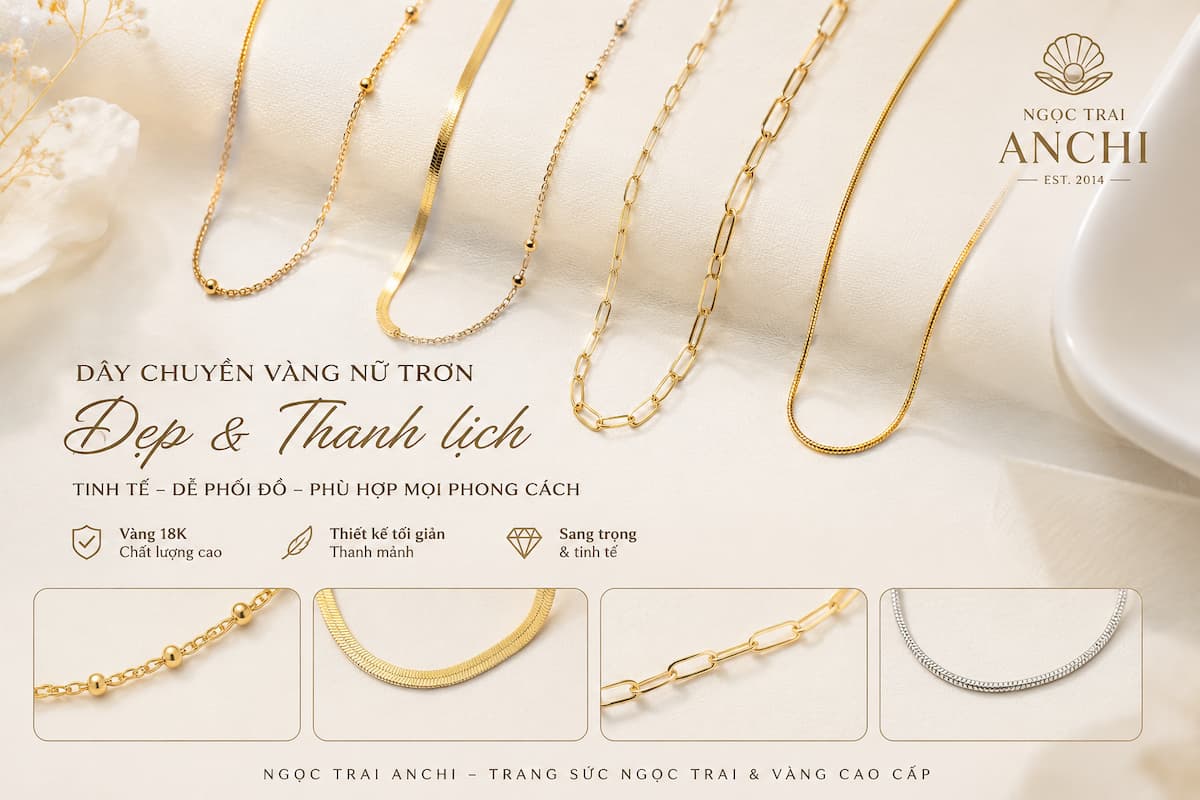 Các mẫu dây chuyền vàng nữ trơn đẹp thanh lịch của Ngọc Trai Anchi với thiết kế tối giản, dễ phối đồ và phù hợp nhiều phong cách thời trang.