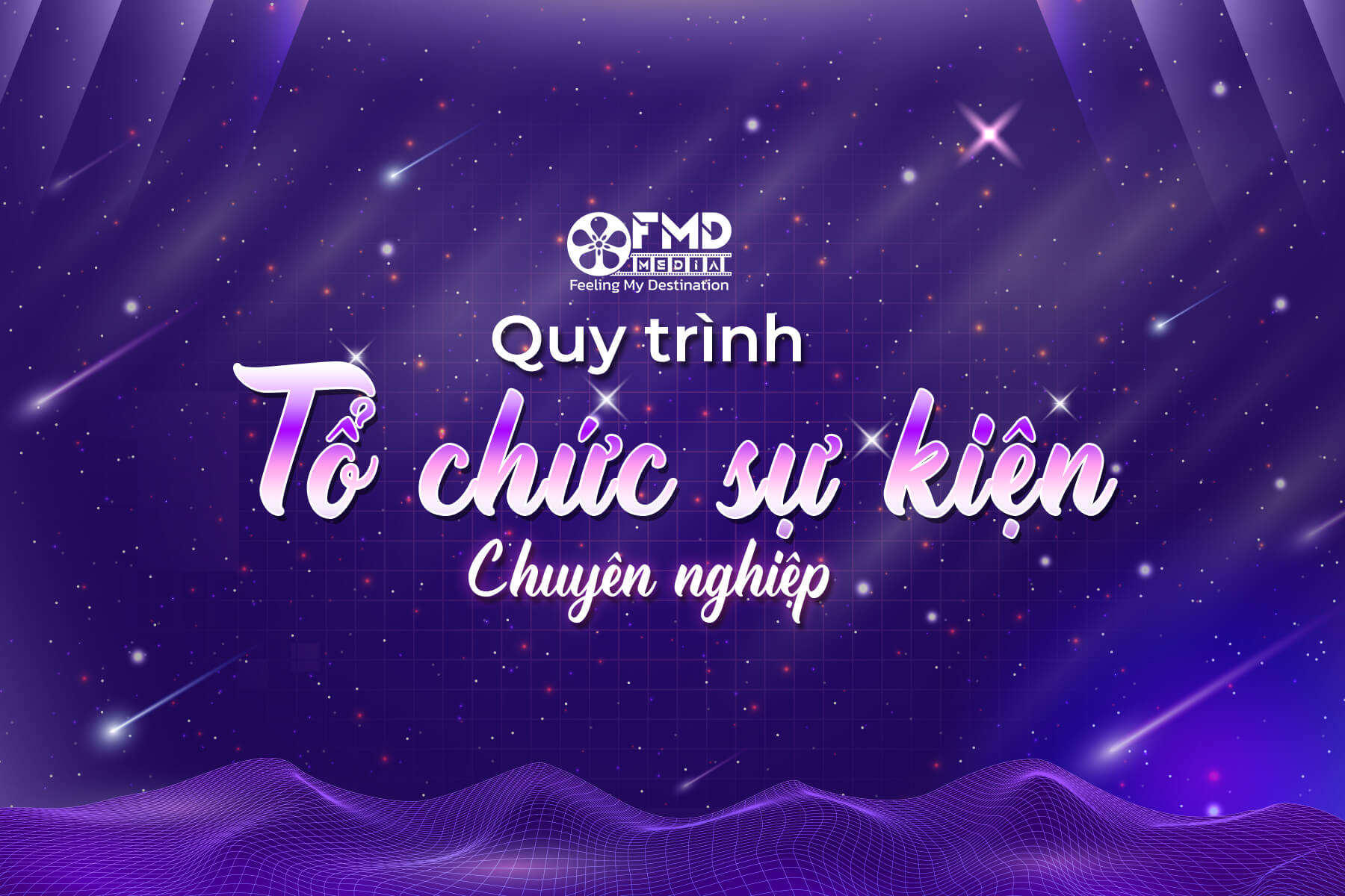 Quy trình tổ chức sự kiện chuyên nghiệp và ấn tượng nhất
