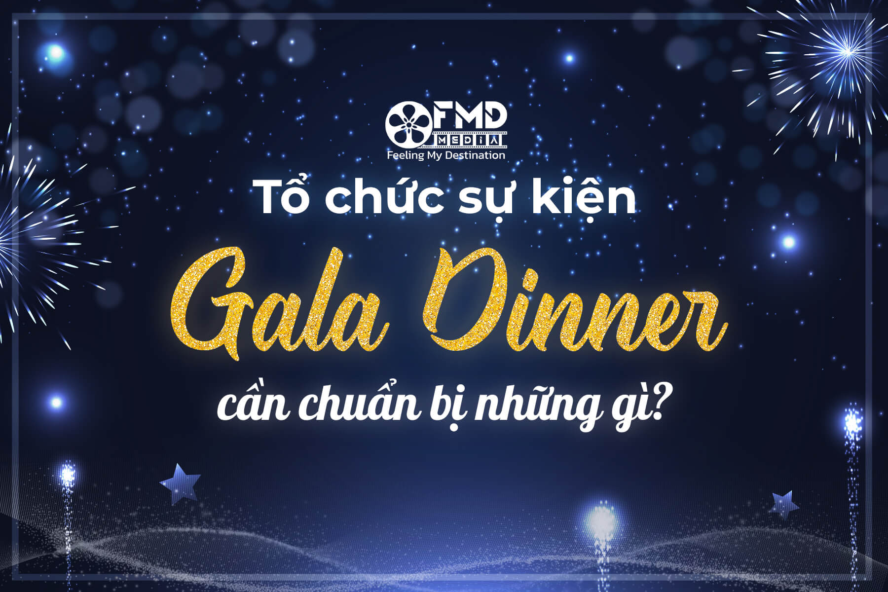 Cần chuẩn bị những gì khi tổ chức sự kiện Gala Dinner?