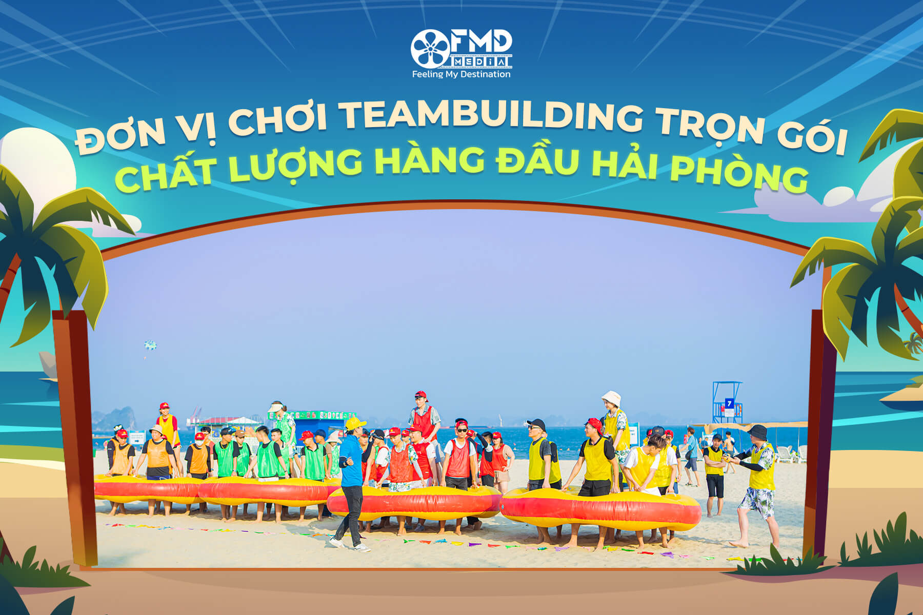 Đơn vị tổ chức Teambuilding trọn gói, chất lượng hàng đầu Hải Phòng