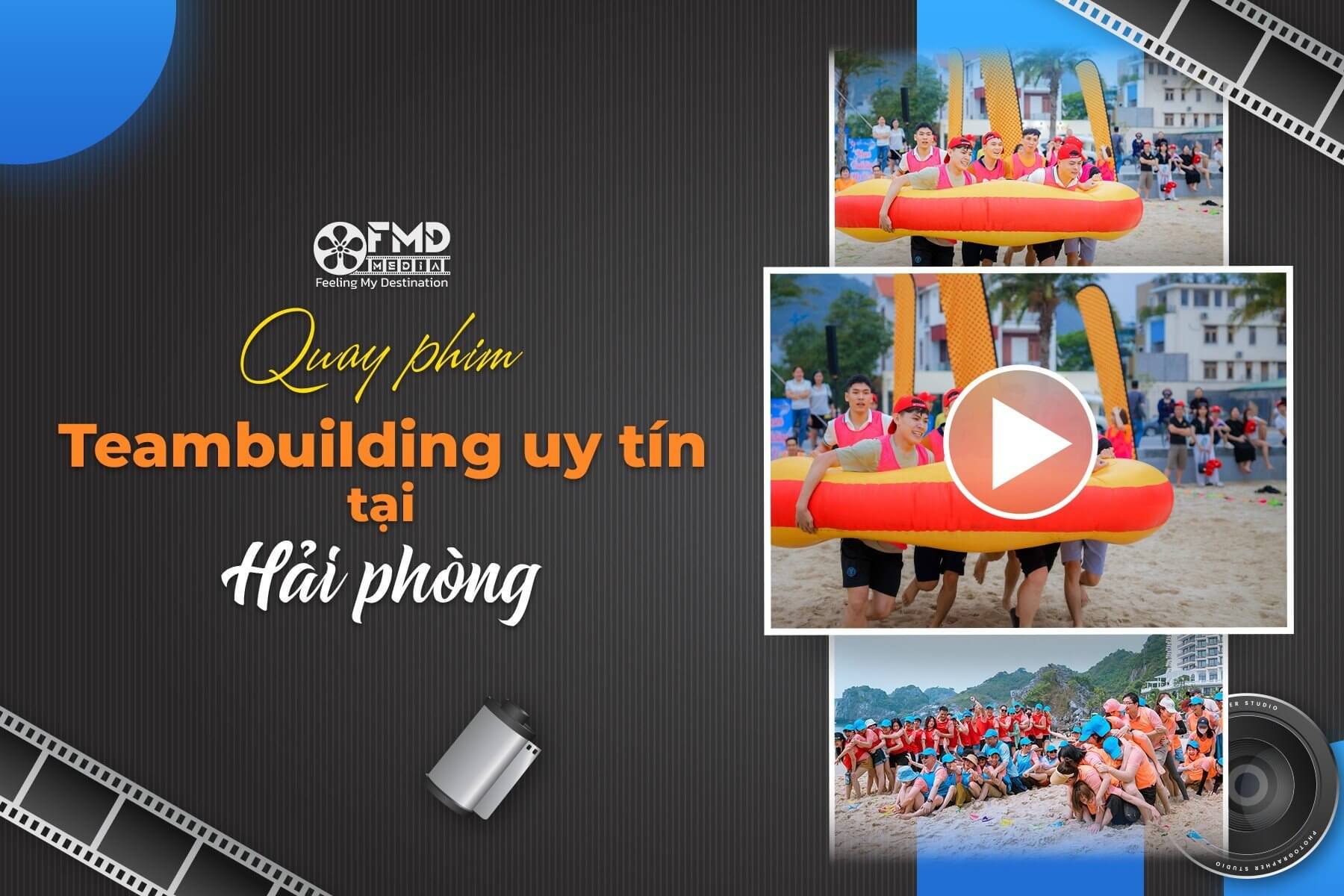 Dịch vụ quay phim Teambuilding uy tín, giá tốt tại Hải Phòng