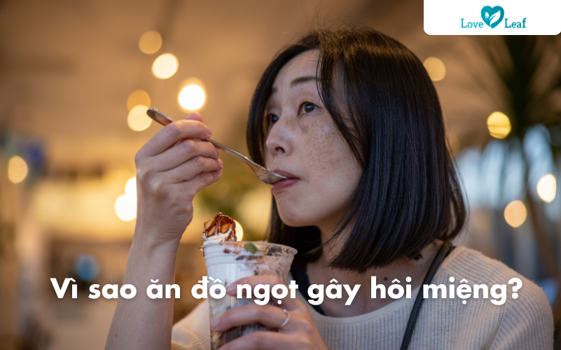 Vì sao ăn đồ ngọt gây hôi miệng?