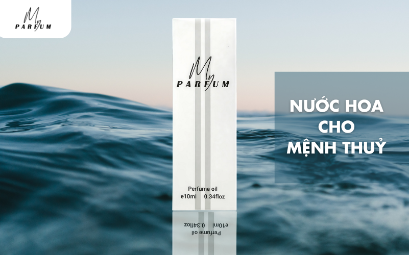 Mệnh Thủy Thì Dùng Mùi Hương Nào? Gợi Ý Nước Hoa Hợp Phong Thủy