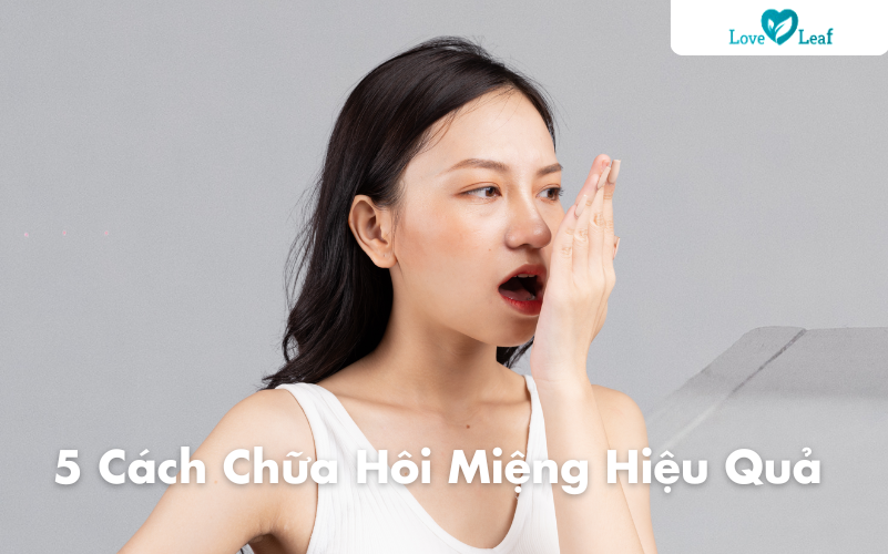 5 Cách Chữa Hôi Miệng Hiệu Quả – Giải Pháp Từ Thiên Nhiên Đến Hiện Đại