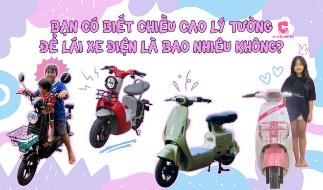 Bạn có biết chiều cao lý tưởng để lái xe điện là bao nhiêu không?