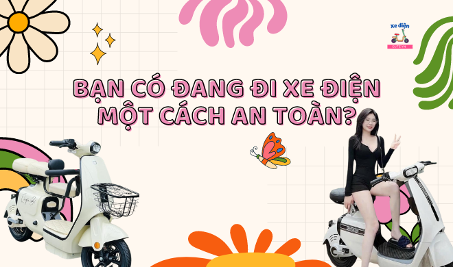 Bạn có đang đi xe điện một cách an toàn?