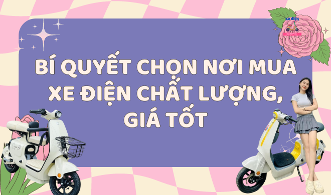 Bí quyết chọn nơi mua xe điện chất lượng, giá tốt