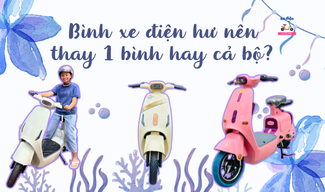 Bình xe điện hư nên thay 1 bình hay cả bộ?