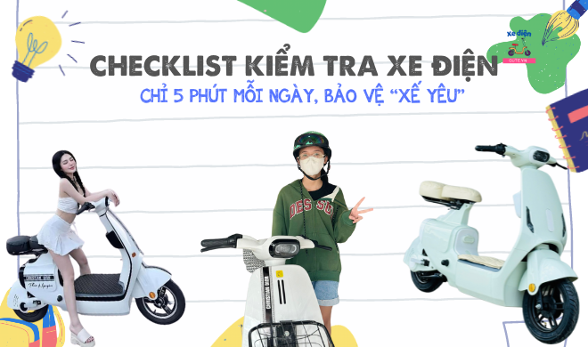 Checklist kiểm tra xe điện - Chỉ 5 phút mỗi ngày, bảo vệ “xế yêu”