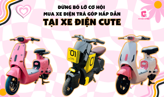 Đừng bỏ lỡ cơ hội mua xe điện trả góp hấp dẫn tại Xe Điện Cute