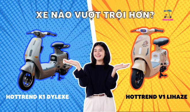 Hottrend K1 Dylexe và V1 Lihaze, xe nào vượt trội hơn?