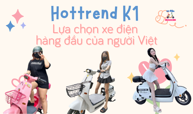 Hottrend K1 - Lựa chọn xe điện hàng đầu của người Việt