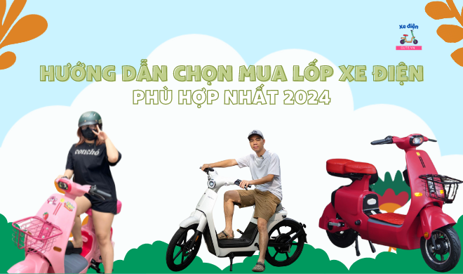 Hướng dẫn chọn mua lốp xe điện phù hợp nhất 2024