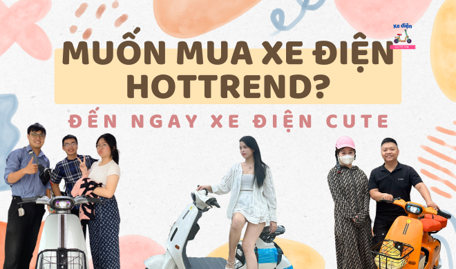Muốn mua xe điện Hottrend? Đến ngay Xe Điện Cute để được tư vấn