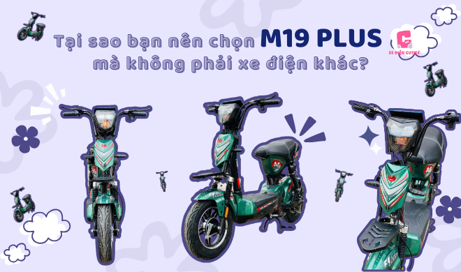 Tại sao bạn nên chọn M19 Plus mà không phải xe điện khác?