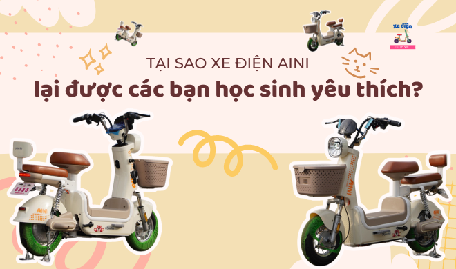 Tại sao xe điện Aini lại được các bạn học sinh yêu thích?