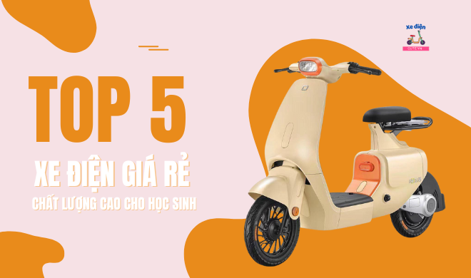 Top 5 Xe Điện Giá Rẻ, Chất Lượng Cao Cho Học Sinh