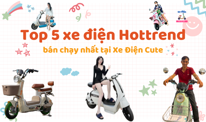 Top 5 xe điện Hottrend bán chạy nhất tại Xe Điện Cute