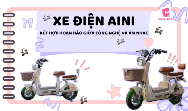 Xe điện Aini - Kết hợp hoàn hảo giữa công nghệ và âm nhạc