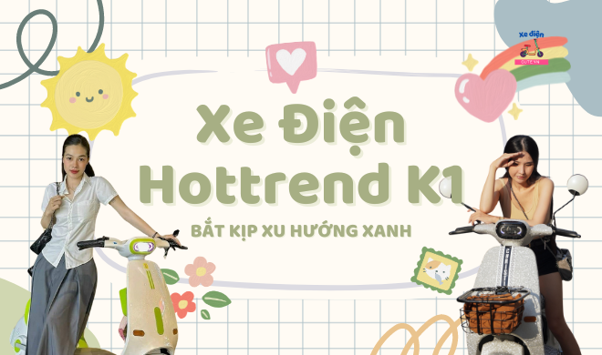 Xe Điện Hottrend K1 - Bắt kịp xu hướng xanh