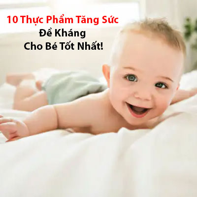 10 Loại Thực Phẩm Tăng Sức Đề Kháng Cho Trẻ Nhỏ