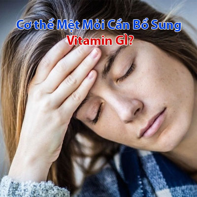 Cơ Thể Mệt Mỏi Cần Bổ Sung Vitamin Gì? 3 Loại Vitamin Cần Cho Cơ Thể