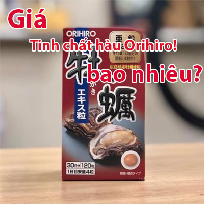 Giá tinh chất hàu Orihiro Nhật Bản là bao nhiêu? Mua ở đâu uy tín chất lượng?
