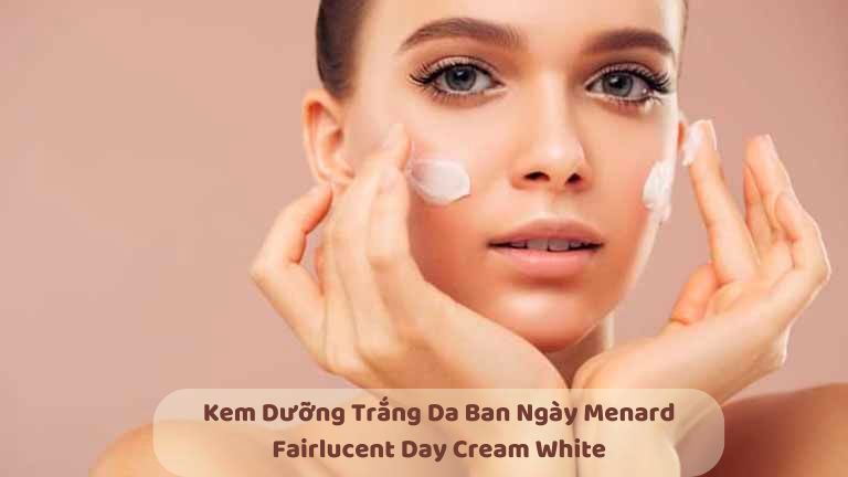 Kem Dưỡng Trắng Da Ban Ngày: Menard Fairlucent Day Cream White