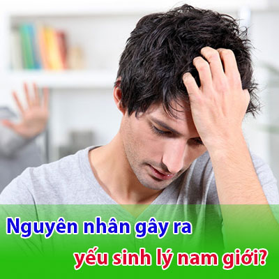 Những Nguyên Nhân Gây Yếu Sinh Lý Ở Nam Giới Và Cách Khắc Phục
