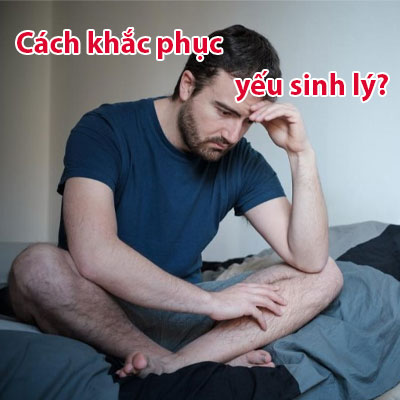 Cách khắc phục yếu sinh lý ở nam giới