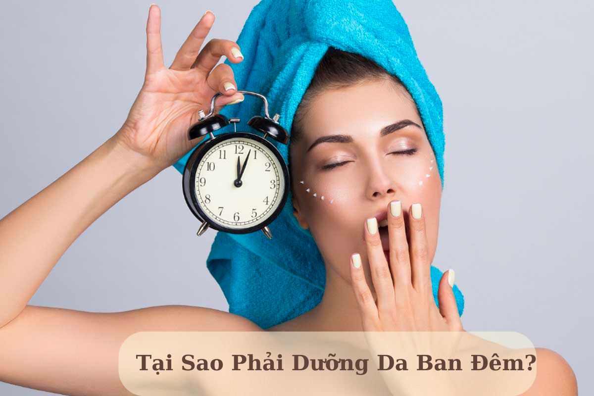 Tại sao phải dưỡng da ban đêm?