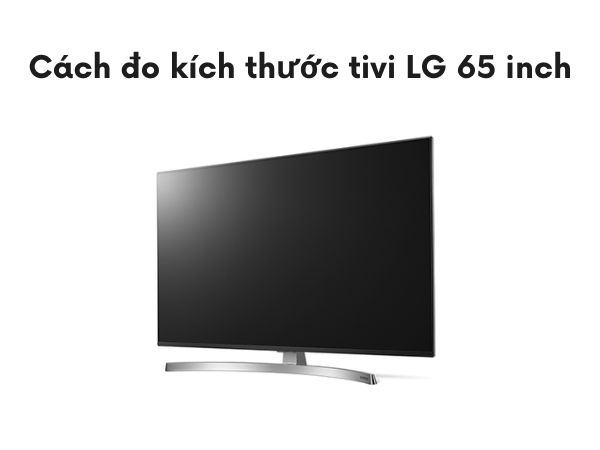 Cách do kích thước TV LG 65 inch