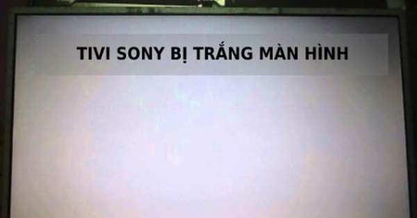 Tivi Sony bị trắng màn hình